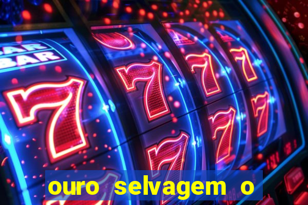 ouro selvagem o que aconteceu na vida