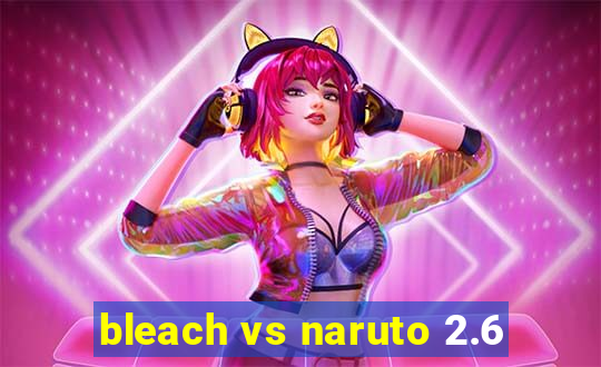 bleach vs naruto 2.6