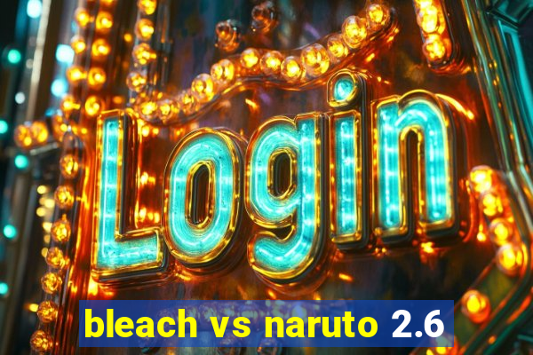 bleach vs naruto 2.6