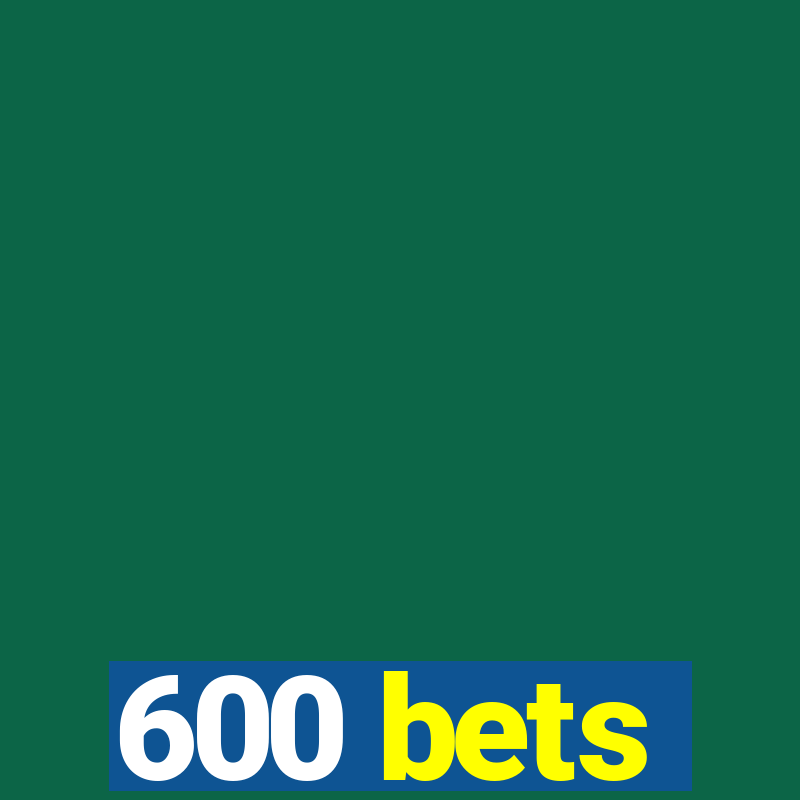 600 bets