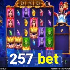 257 bet