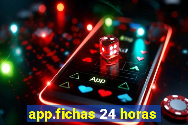 app.fichas 24 horas