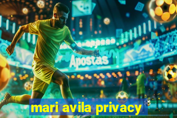 mari avila privacy