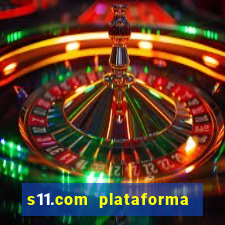 s11.com plataforma de jogos