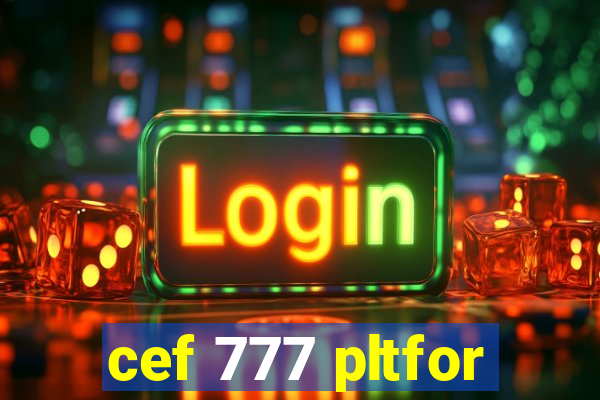 cef 777 pltfor