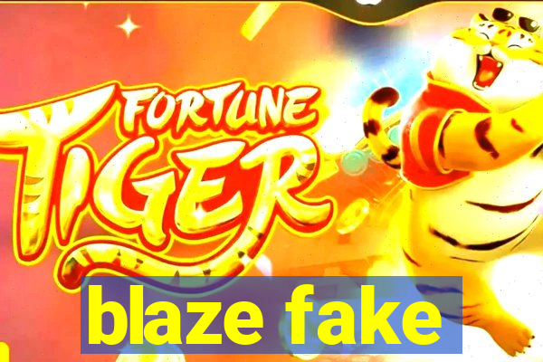 blaze fake