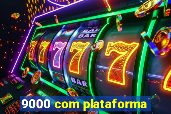 9000 com plataforma