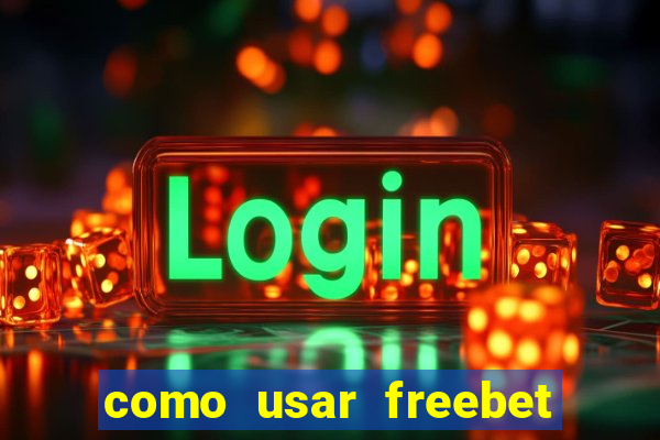 como usar freebet vai de bet