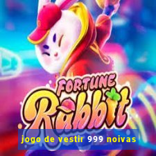 jogo de vestir 999 noivas