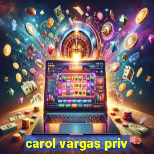 carol vargas priv