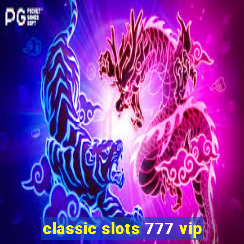 classic slots 777 vip