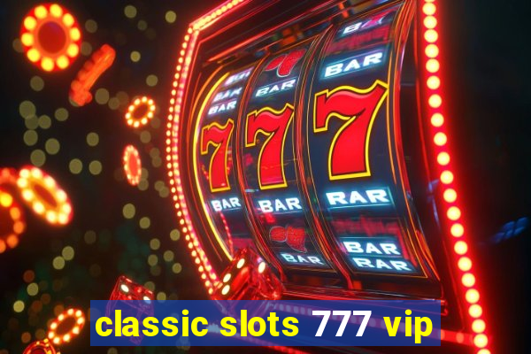 classic slots 777 vip