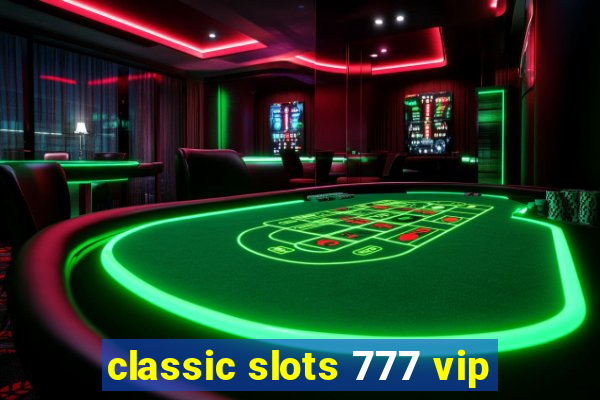 classic slots 777 vip