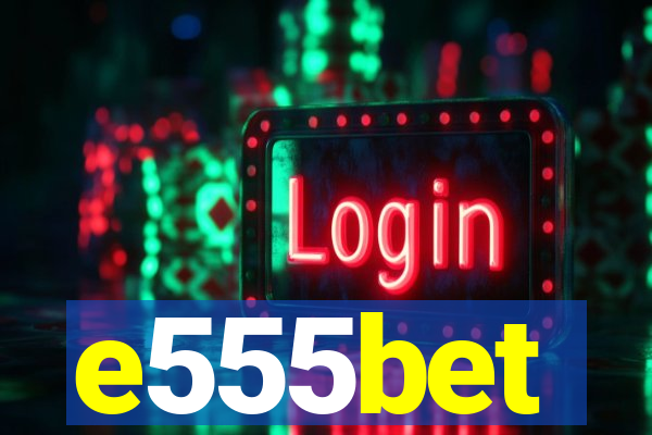 e555bet