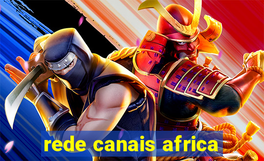 rede canais africa