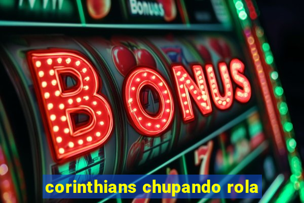 corinthians chupando rola