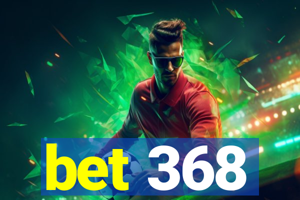 bet 368