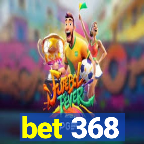 bet 368