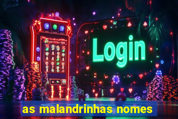 as malandrinhas nomes