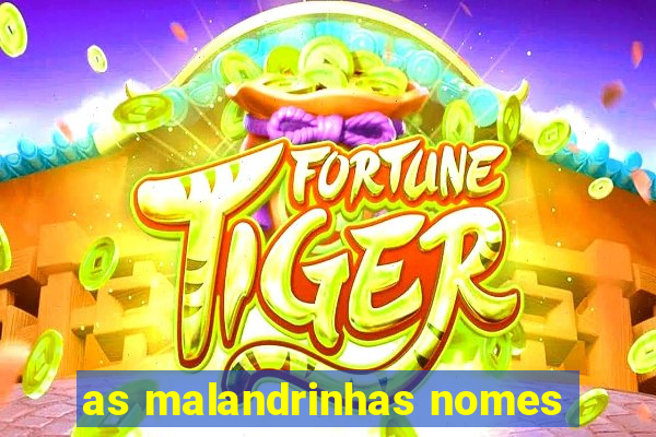 as malandrinhas nomes