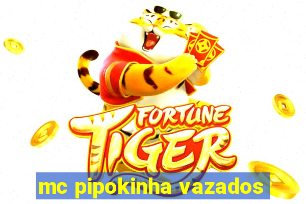 mc pipokinha vazados