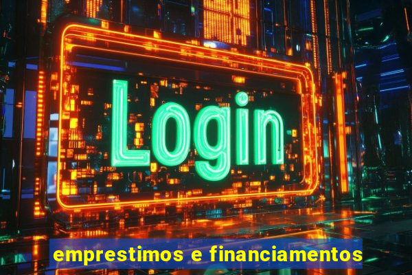 emprestimos e financiamentos