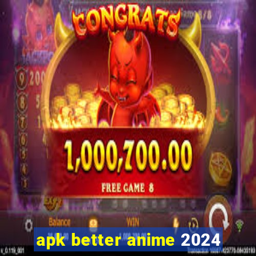 apk better anime 2024