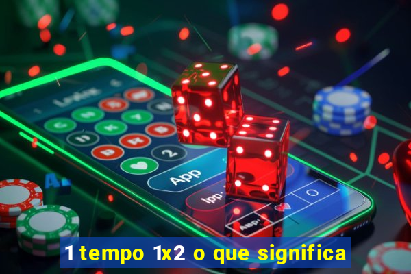 1 tempo 1x2 o que significa