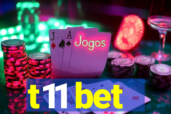 t11 bet