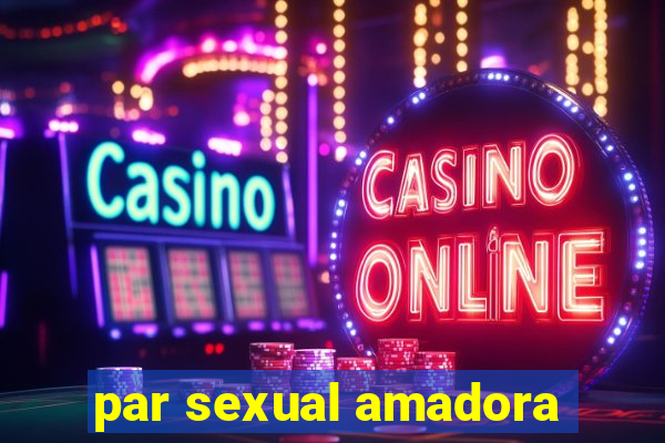 par sexual amadora