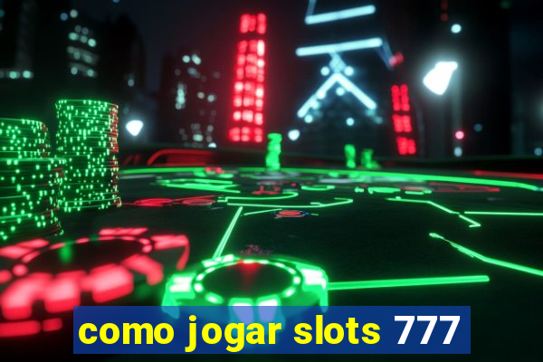 como jogar slots 777