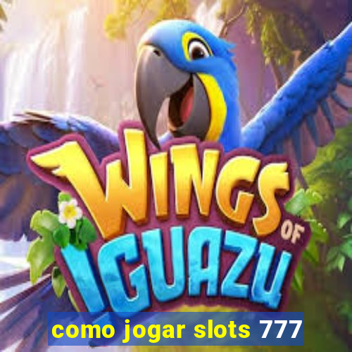 como jogar slots 777