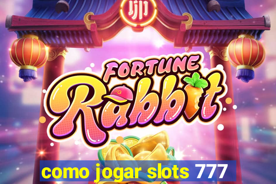 como jogar slots 777