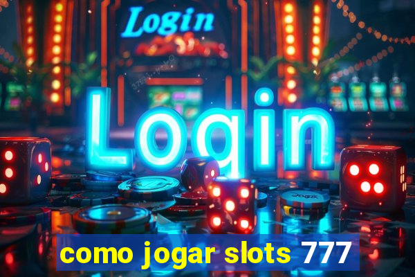 como jogar slots 777