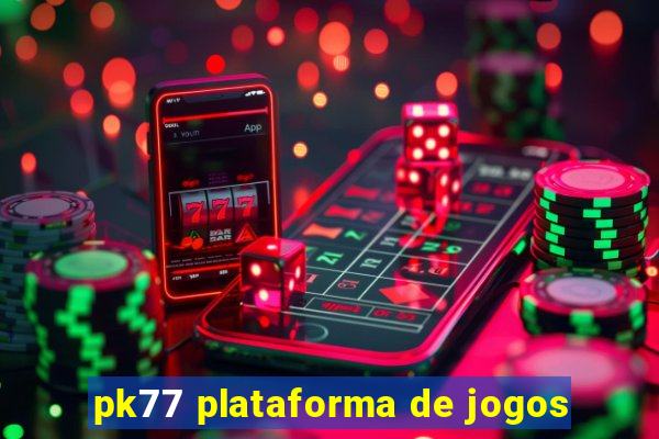 pk77 plataforma de jogos