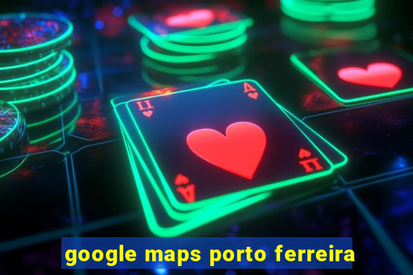 google maps porto ferreira