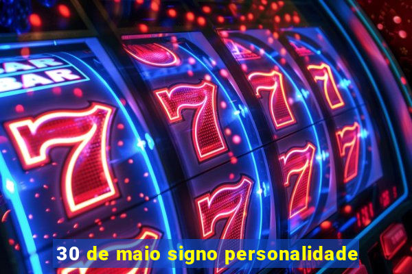 30 de maio signo personalidade