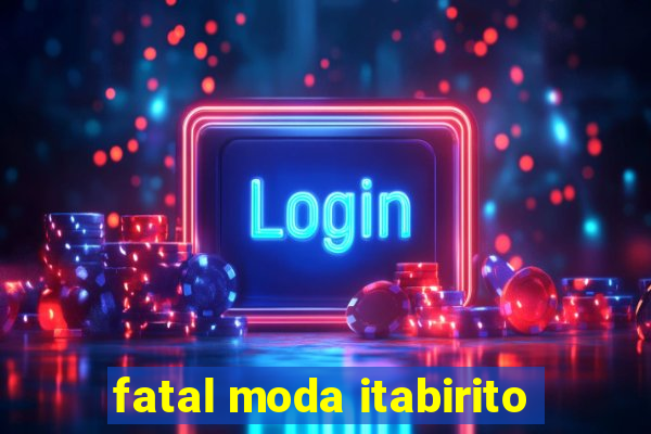 fatal moda itabirito