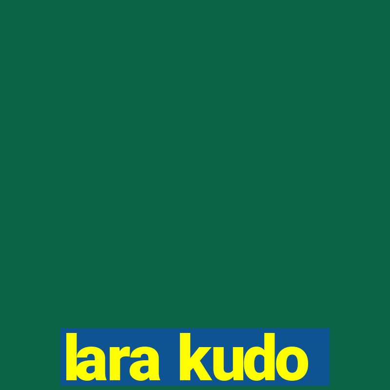 lara kudo