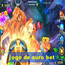 jogo de ouro bet