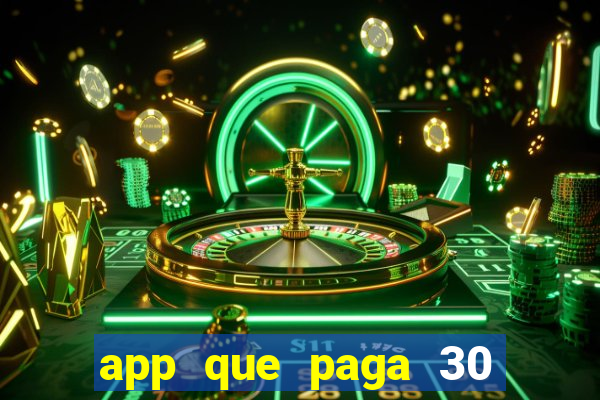 app que paga 30 reais para se cadastrar