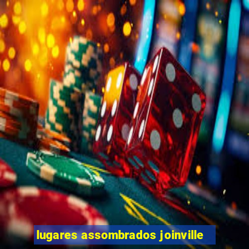 lugares assombrados joinville