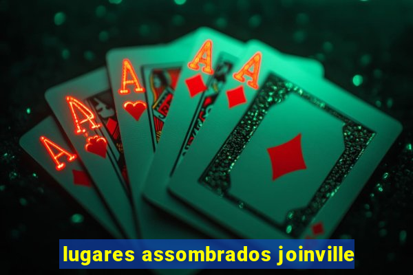 lugares assombrados joinville