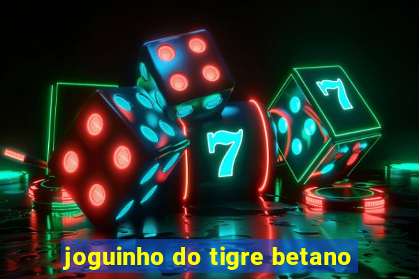 joguinho do tigre betano