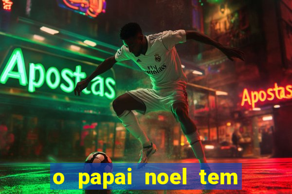 o papai noel tem quantos anos