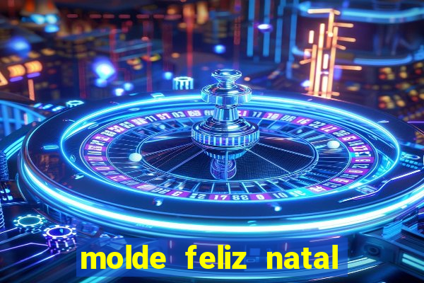 molde feliz natal para imprimir