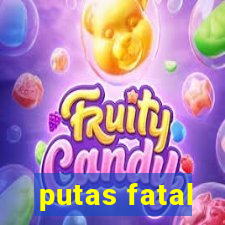 putas fatal