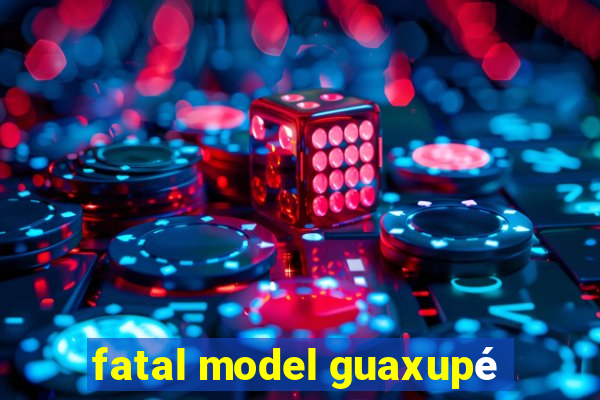 fatal model guaxupé