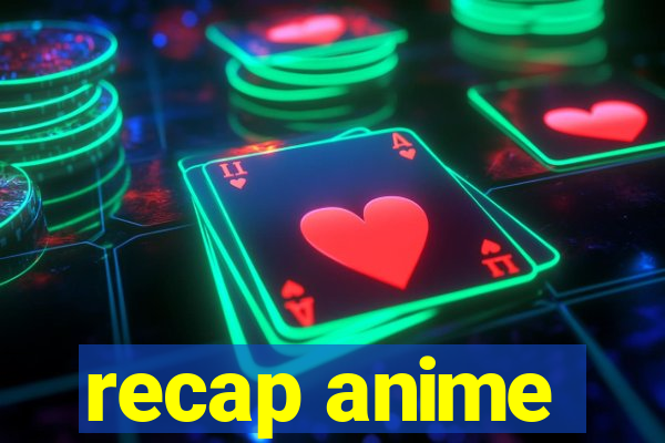 recap anime