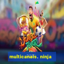 multicanais. ninja